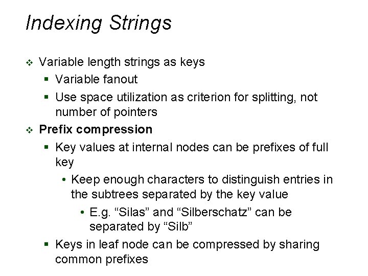 Indexing Strings v v Variable length strings as keys § Variable fanout § Use Indexing Strings v v Variable length strings as keys § Variable fanout § Use