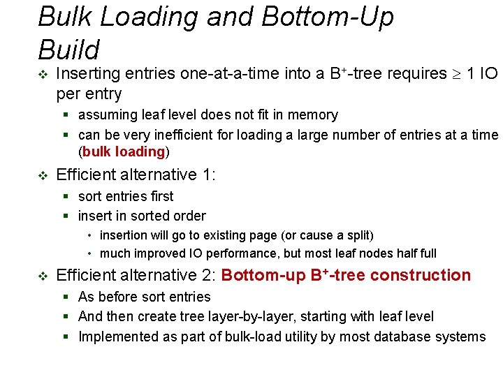 Bulk Loading and Bottom-Up Build v Inserting entries one-at-a-time into a B+-tree requires 1 Bulk Loading and Bottom-Up Build v Inserting entries one-at-a-time into a B+-tree requires 1
