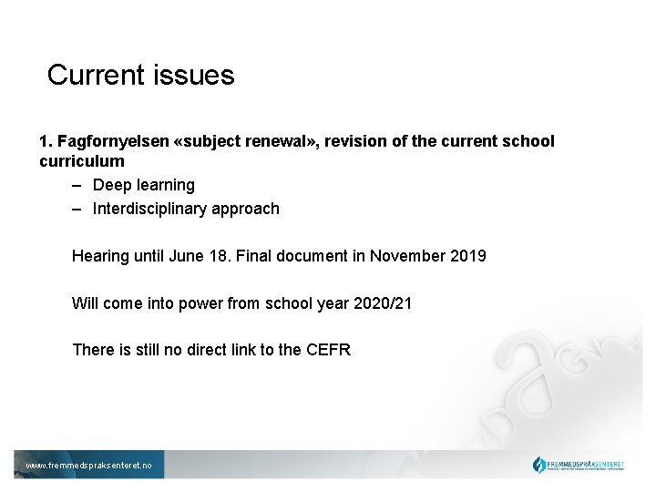 Current issues 1. Fagfornyelsen «subject renewal» , revision of the current school curriculum –