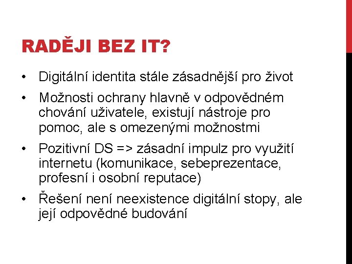 RADĚJI BEZ IT? • Digitální identita stále zásadnější pro život • Možnosti ochrany hlavně