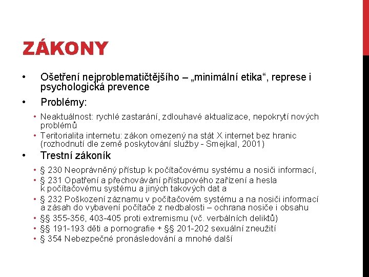 ZÁKONY • • Ošetření nejproblematičtějšího – „minimální etika“, represe i psychologická prevence Problémy: •