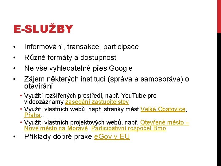 E-SLUŽBY • • Informování, transakce, participace Různé formáty a dostupnost Ne vše vyhledatelné přes