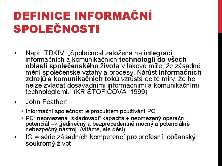 DEFINICE INFORMAČNÍ SPOLEČNOSTI • • Např. TDKIV: „Společnost založená na integraci informačních a komunikačních