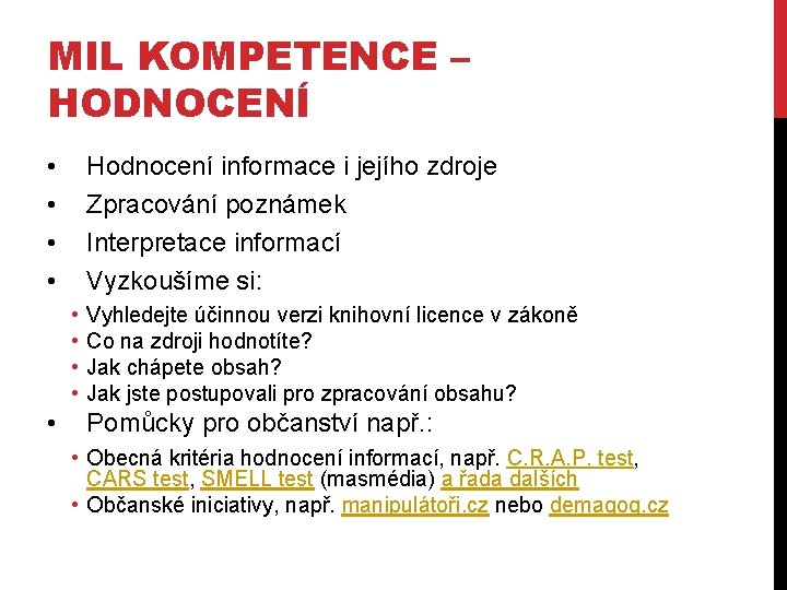 MIL KOMPETENCE – HODNOCENÍ • • Hodnocení informace i jejího zdroje Zpracování poznámek Interpretace