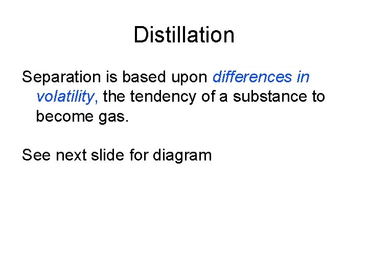 Distillation Separation is based upon differences in volatility, the tendency of a substance to Distillation Separation is based upon differences in volatility, the tendency of a substance to