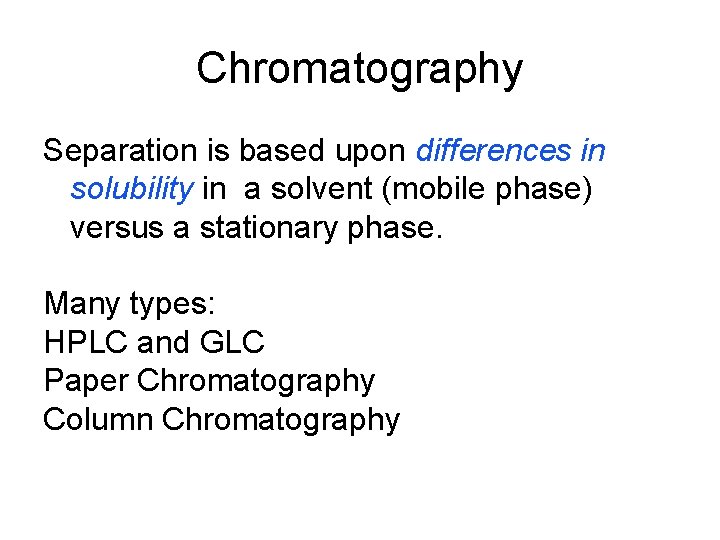 Chromatography Separation is based upon differences in solubility in a solvent (mobile phase) versus Chromatography Separation is based upon differences in solubility in a solvent (mobile phase) versus