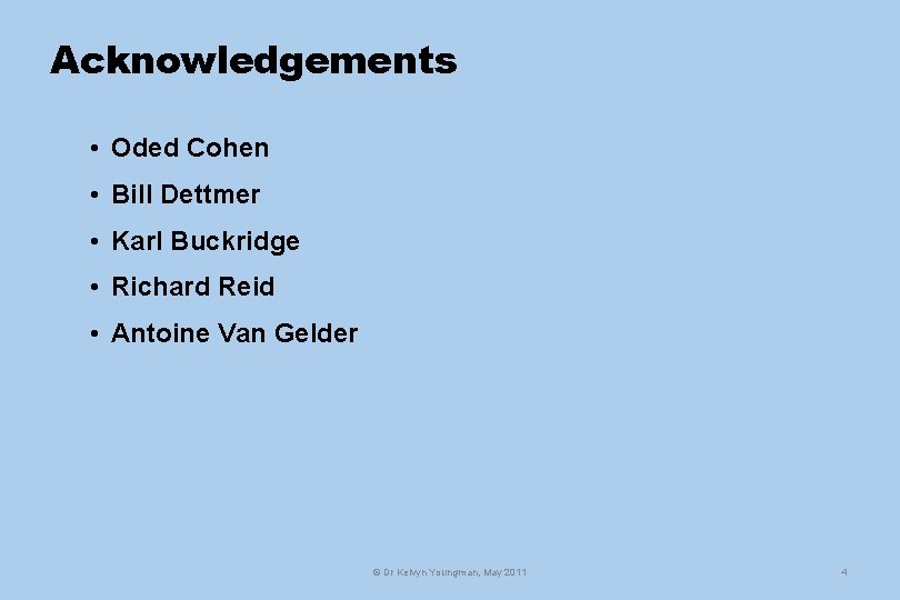 Acknowledgements • Oded Cohen • Bill Dettmer • Karl Buckridge • Richard Reid •