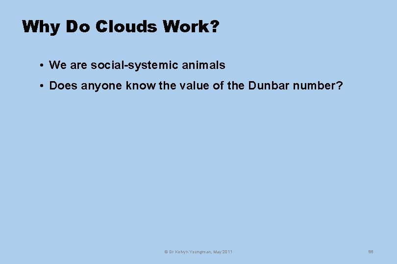 Why Do Clouds Work? • We are social-systemic animals • Does anyone know the