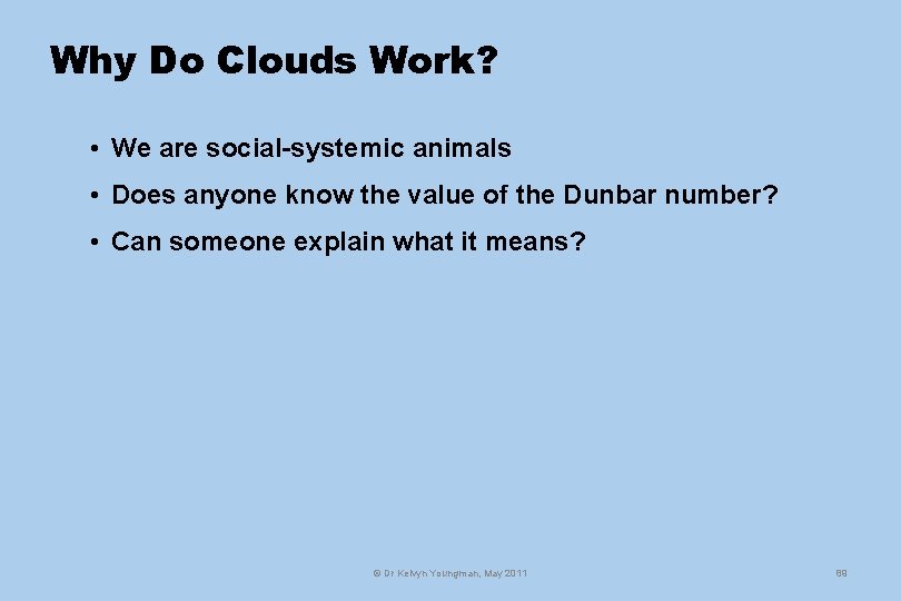 Why Do Clouds Work? • We are social-systemic animals • Does anyone know the