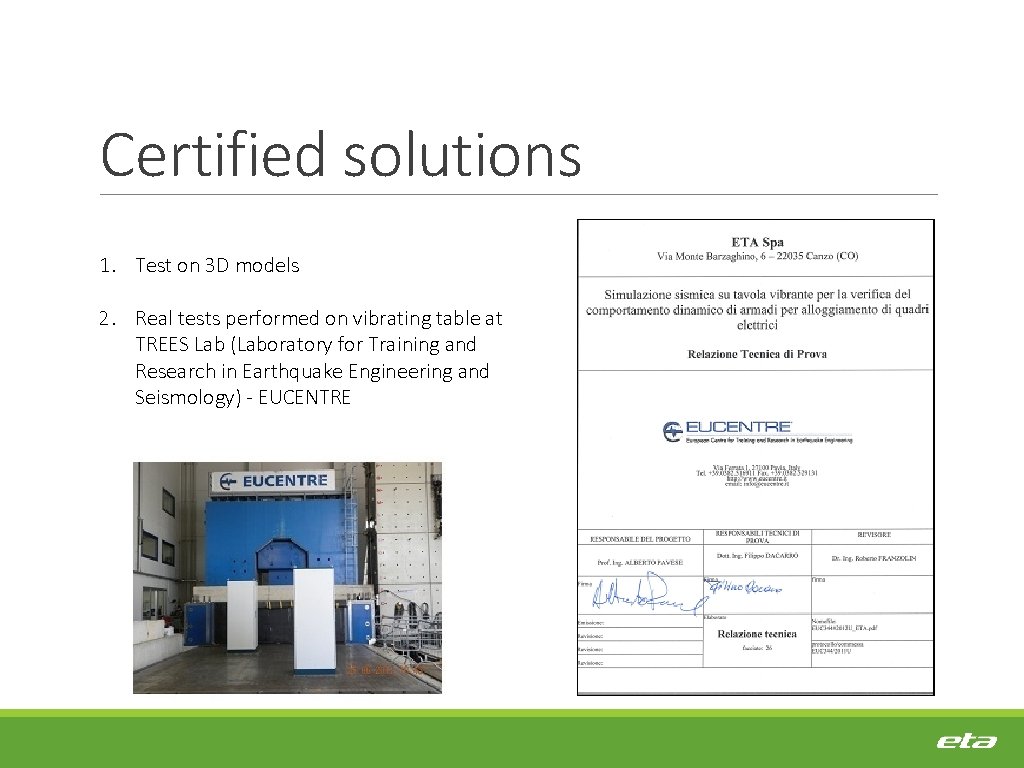 Certified solutions 1. Test on 3 D models 2. Real tests performed on vibrating