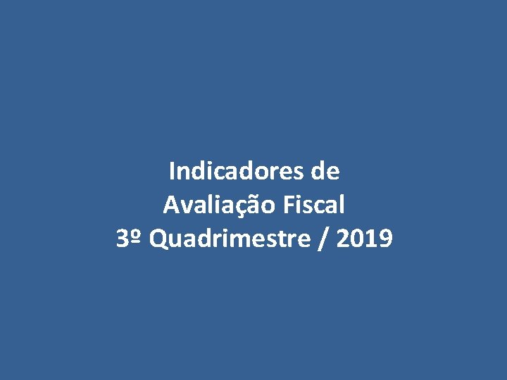 Indicadores de Avaliação Fiscal 3º Quadrimestre / 2019 