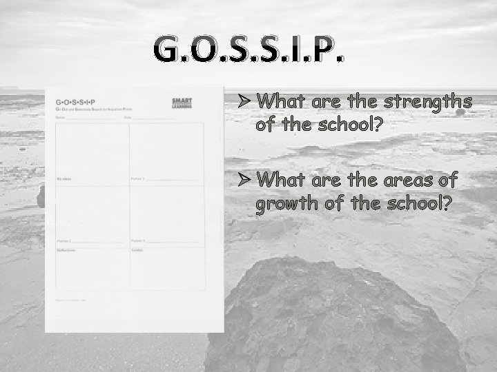 G. O. S. S. I. P. Ø What are the strengths of the school?