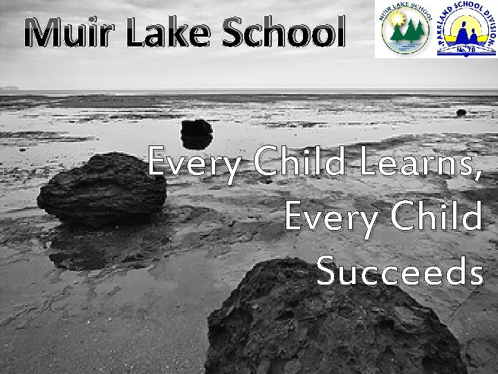 Muir Lake School Every Child Learns, Every Child Succeeds 