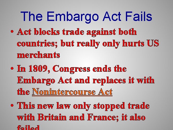 The Embargo Act Fails • Act blocks trade against both countries; but really only