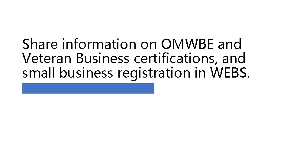 Share information on OMWBE and Veteran Business certifications, and small business registration in WEBS.