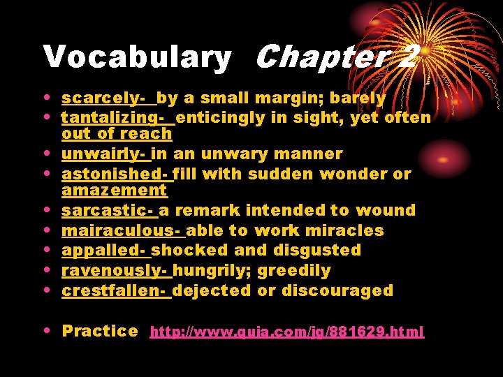 Vocabulary Chapter 2 • scarcely- by a small margin; barely • tantalizing- enticingly in