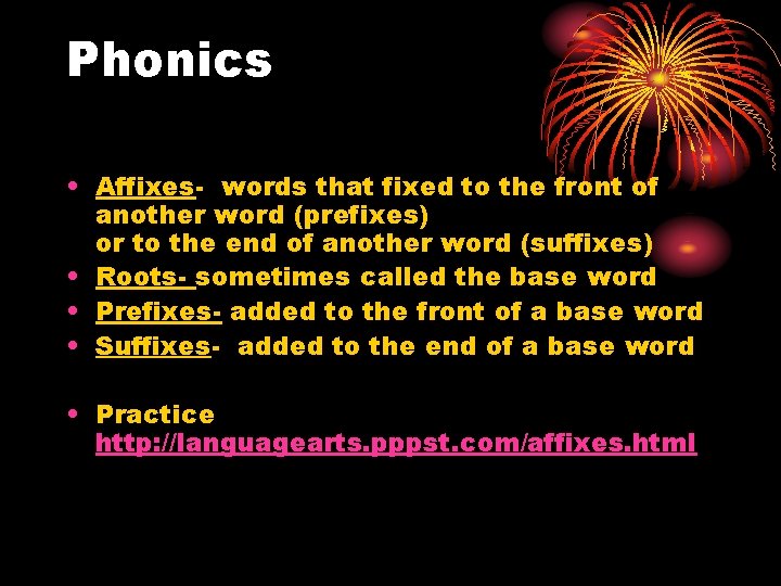 Phonics • Affixes- words that fixed to the front of another word (prefixes) or