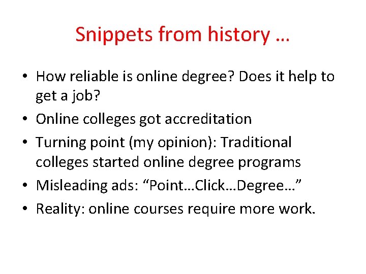 Snippets from history … • How reliable is online degree? Does it help to