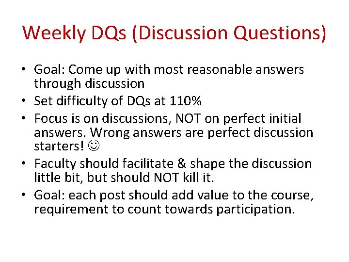 Weekly DQs (Discussion Questions) • Goal: Come up with most reasonable answers through discussion