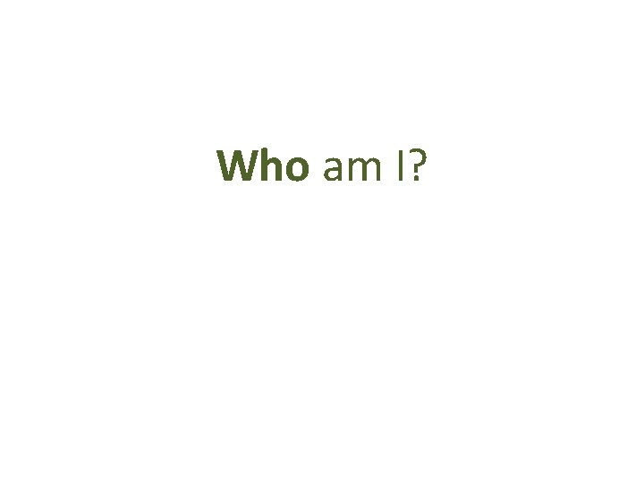 Who am I? 