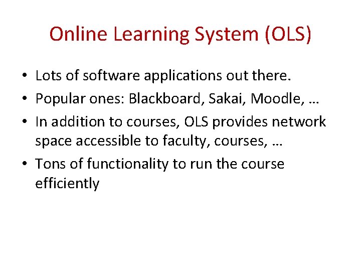 Online Learning System (OLS) • Lots of software applications out there. • Popular ones:
