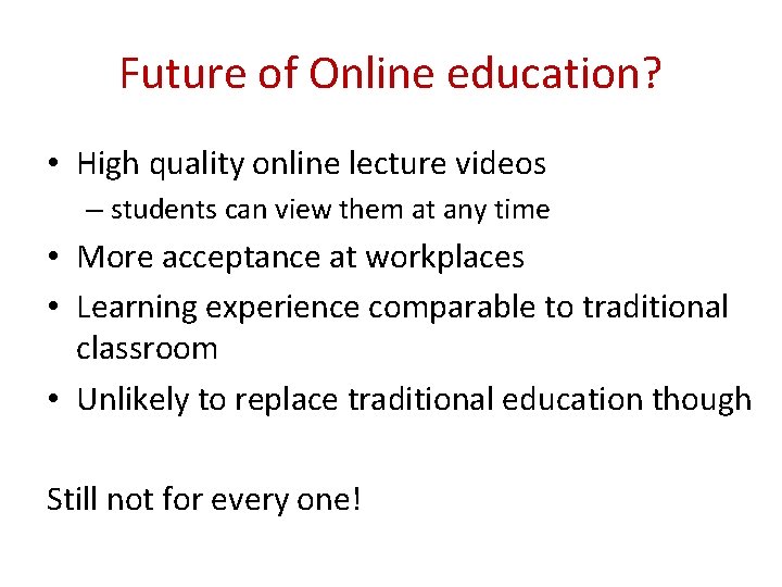 Future of Online education? • High quality online lecture videos – students can view