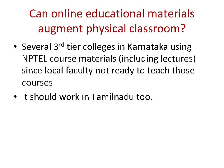 Can online educational materials augment physical classroom? • Several 3 rd tier colleges in