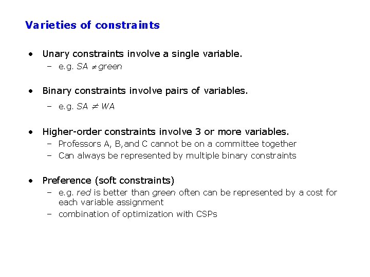 Varieties of constraints • Unary constraints involve a single variable. – e. g. SA