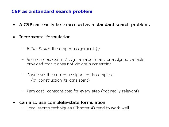 CSP as a standard search problem • A CSP can easily be expressed as