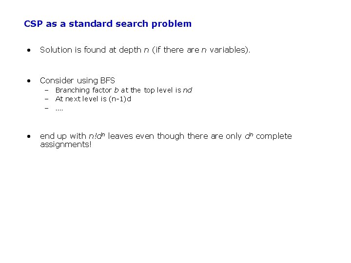 CSP as a standard search problem • Solution is found at depth n (if