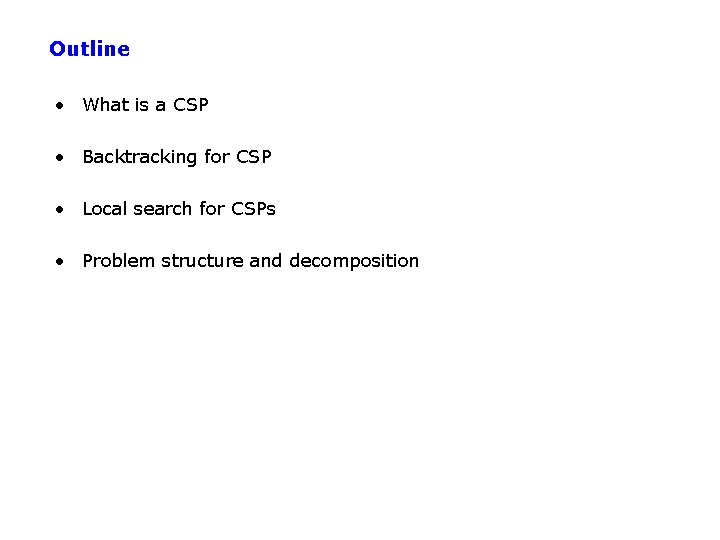 Outline • What is a CSP • Backtracking for CSP • Local search for