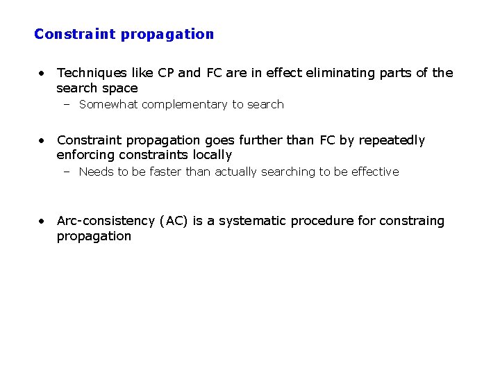 Constraint propagation • Techniques like CP and FC are in effect eliminating parts of