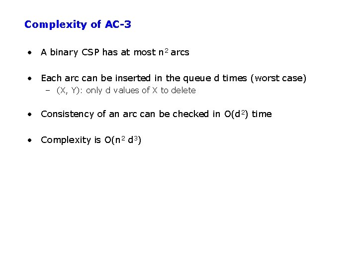 Complexity of AC-3 • A binary CSP has at most n 2 arcs •
