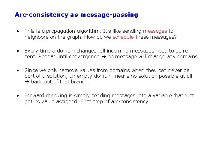 Arc-consistency as message-passing • This is a propagation algorithm. It’s like sending messages to