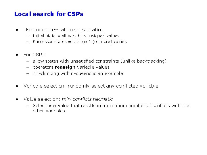 Local search for CSPs • Use complete-state representation – Initial state = all variables