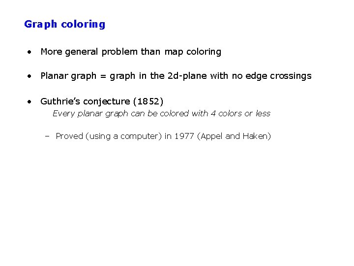 Graph coloring • More general problem than map coloring • Planar graph = graph