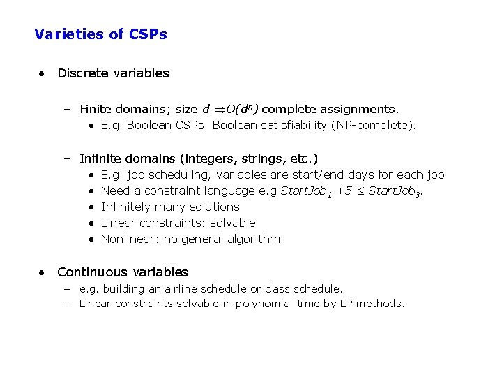 Varieties of CSPs • Discrete variables – Finite domains; size d O(dn) complete assignments.