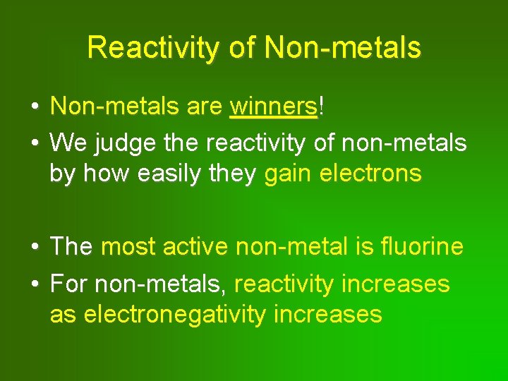 Reactivity of Non-metals • Non-metals are winners! • We judge the reactivity of non-metals