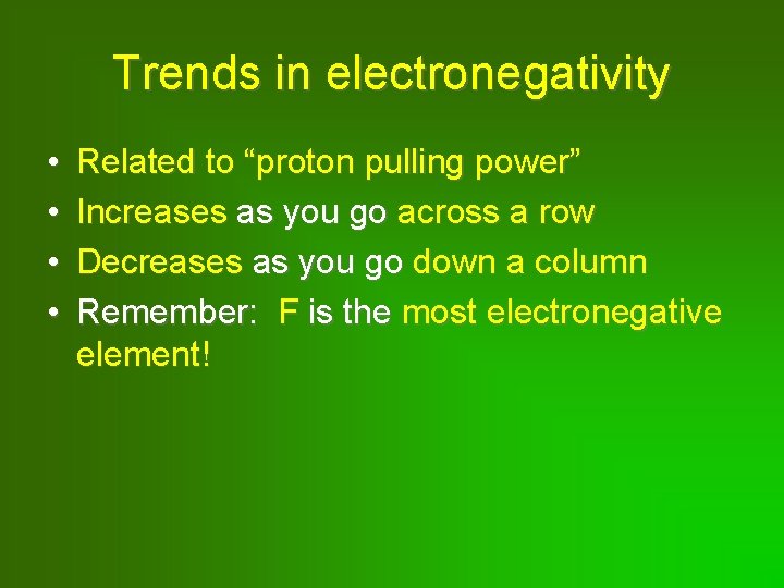 Trends in electronegativity • • Related to “proton pulling power” Increases as you go