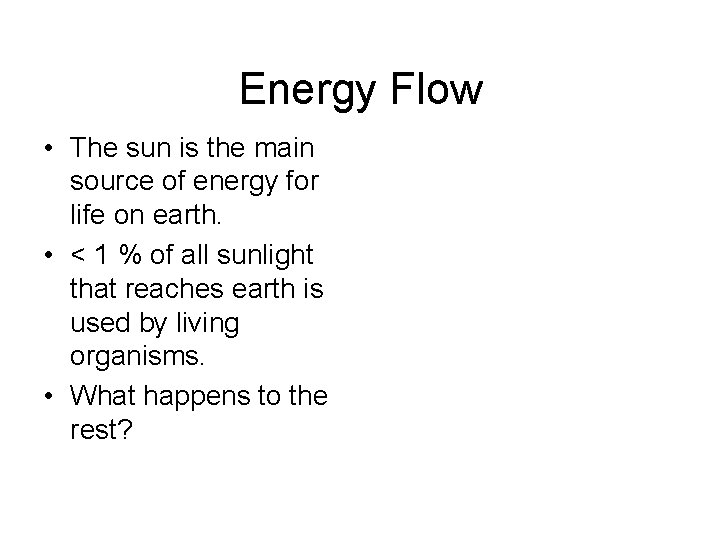 Energy Flow • The sun is the main source of energy for life on