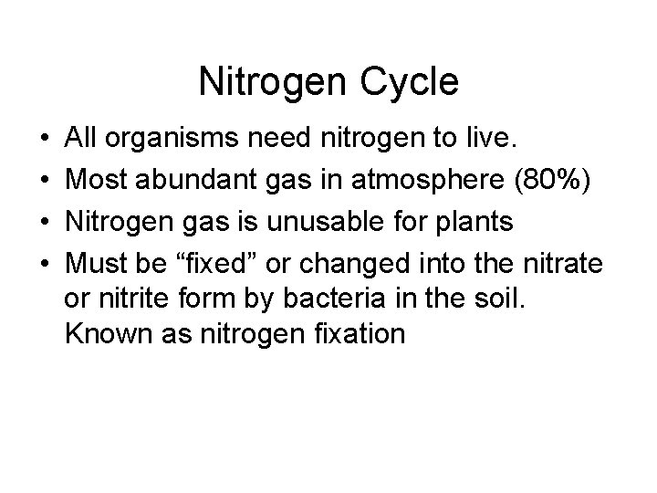 Nitrogen Cycle • • All organisms need nitrogen to live. Most abundant gas in