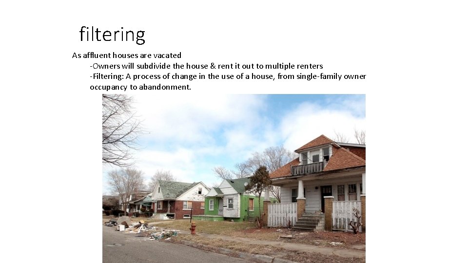 filtering As affluent houses are vacated -Owners will subdivide the house & rent it