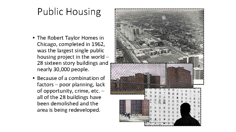 Public Housing • The Robert Taylor Homes in Chicago, completed in 1962, was the