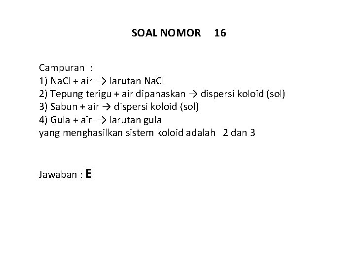 SOAL NOMOR 16 Campuran : 1) Na. Cl + air → larutan Na. Cl