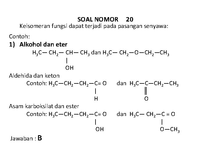 SOAL NOMOR 20 Keisomeran fungsi dapat terjadi pada pasangan senyawa: Contoh: 1) Alkohol dan