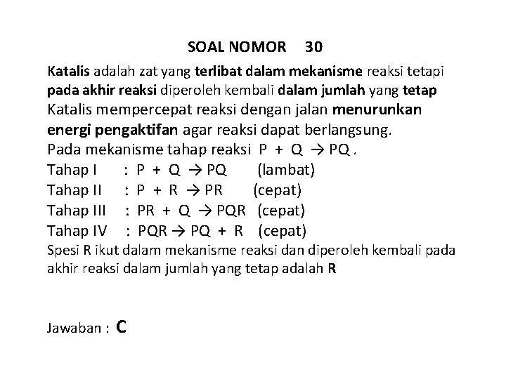 SOAL NOMOR 30 Katalis adalah zat yang terlibat dalam mekanisme reaksi tetapi pada akhir