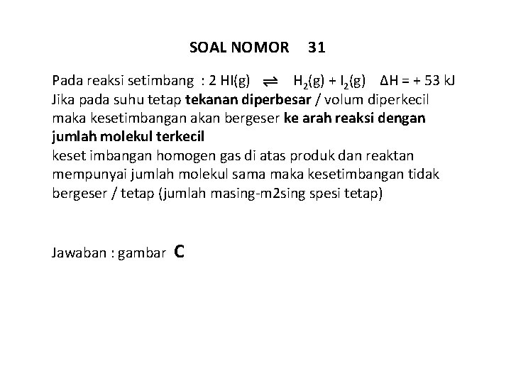 SOAL NOMOR 31 Pada reaksi setimbang : 2 HI(g) H 2(g) + I 2(g)