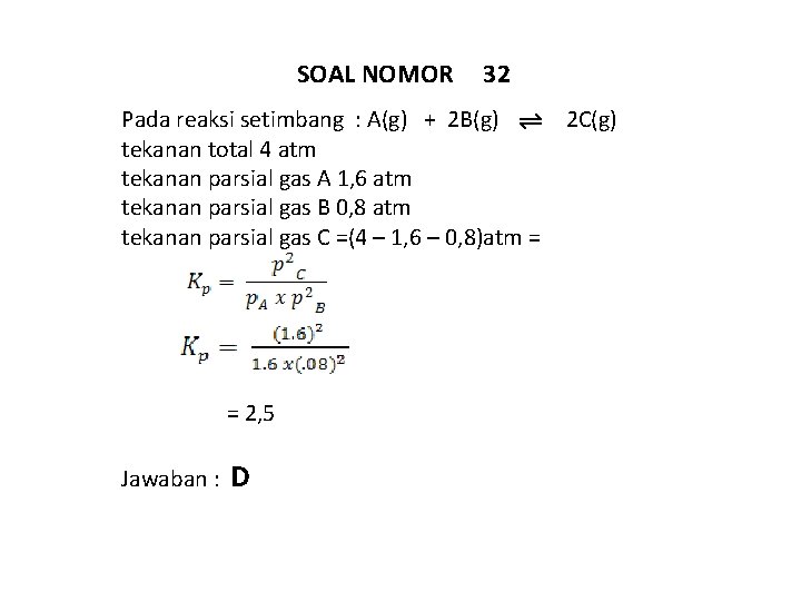 SOAL NOMOR 32 Pada reaksi setimbang : A(g) + 2 B(g) tekanan total 4