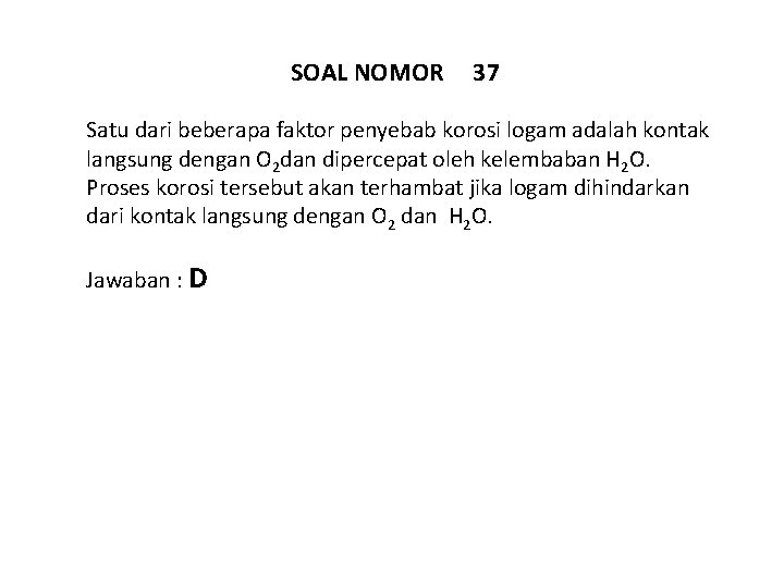 SOAL NOMOR 37 Satu dari beberapa faktor penyebab korosi logam adalah kontak langsung dengan