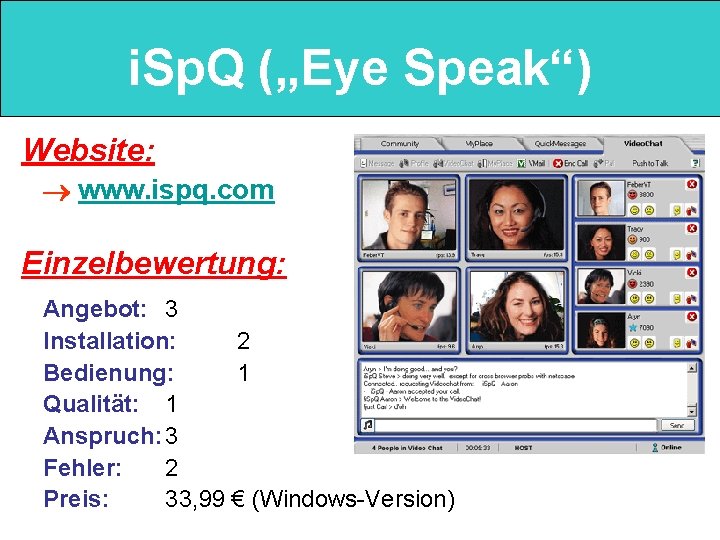 i. Sp. Q („Eye Speak“) Website: www. ispq. com Einzelbewertung: Angebot: 3 Installation: 2